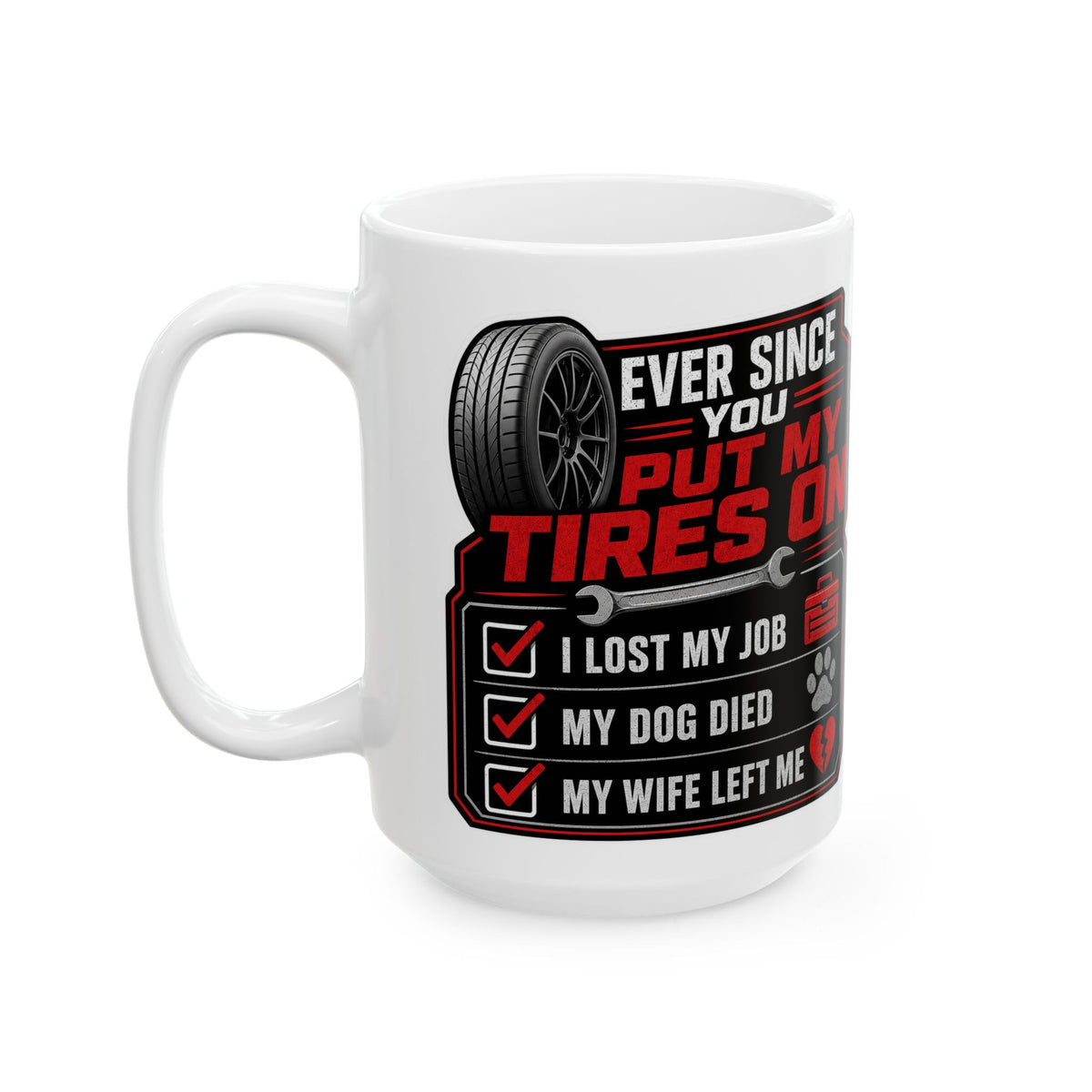 TRG "Ever Since You Put On My Tires" 15 oz Mug