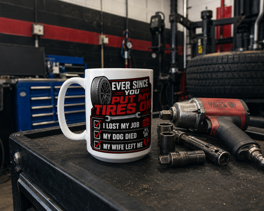 TRG "Ever Since You Put On My Tires" 15 oz Mug